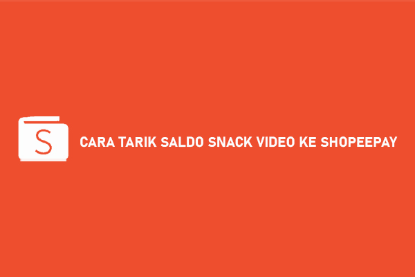 Cara Menarik Uang di Snack Video ke ShopeePay